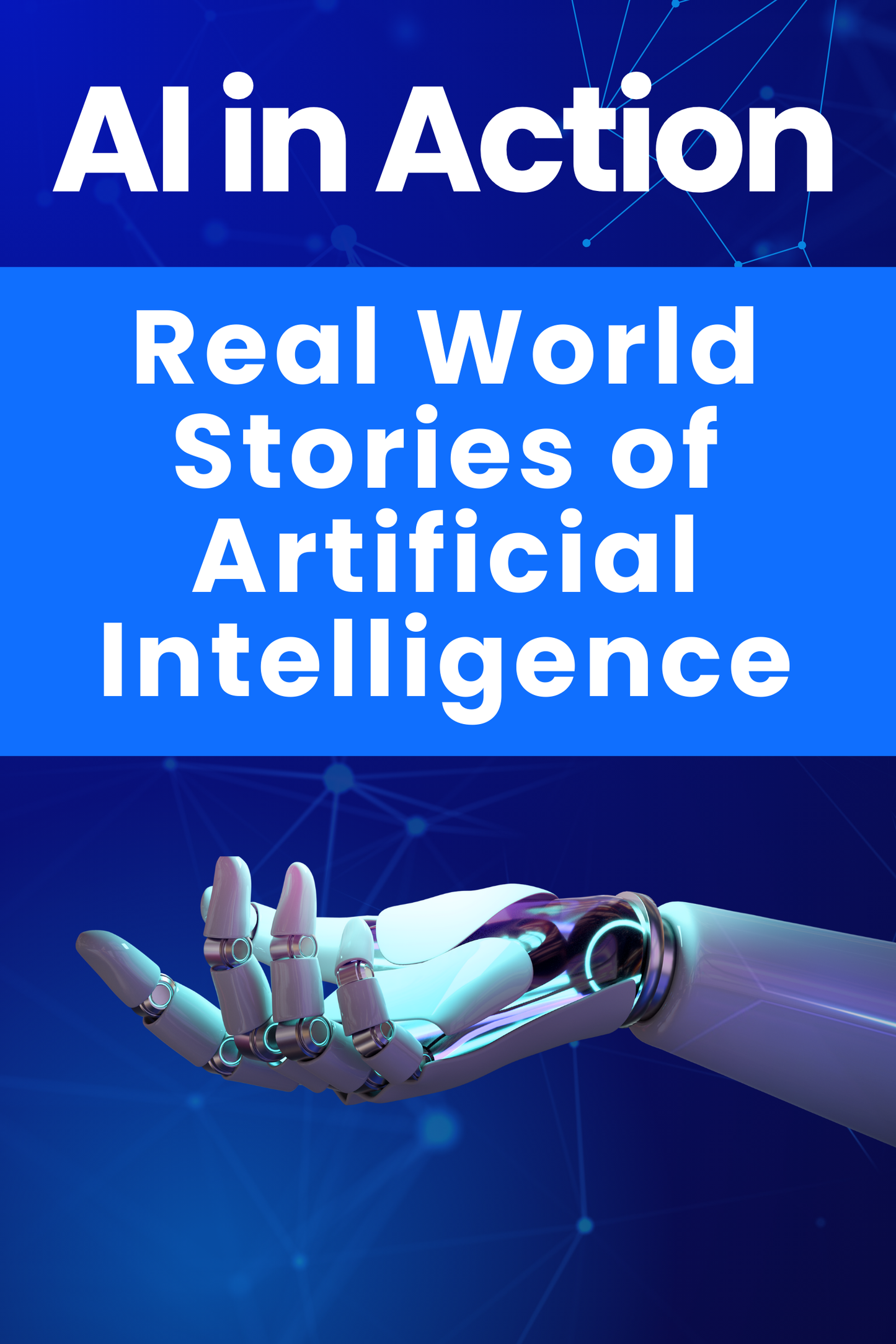 AI in Action Real-World Stories of Artificial Intelligence