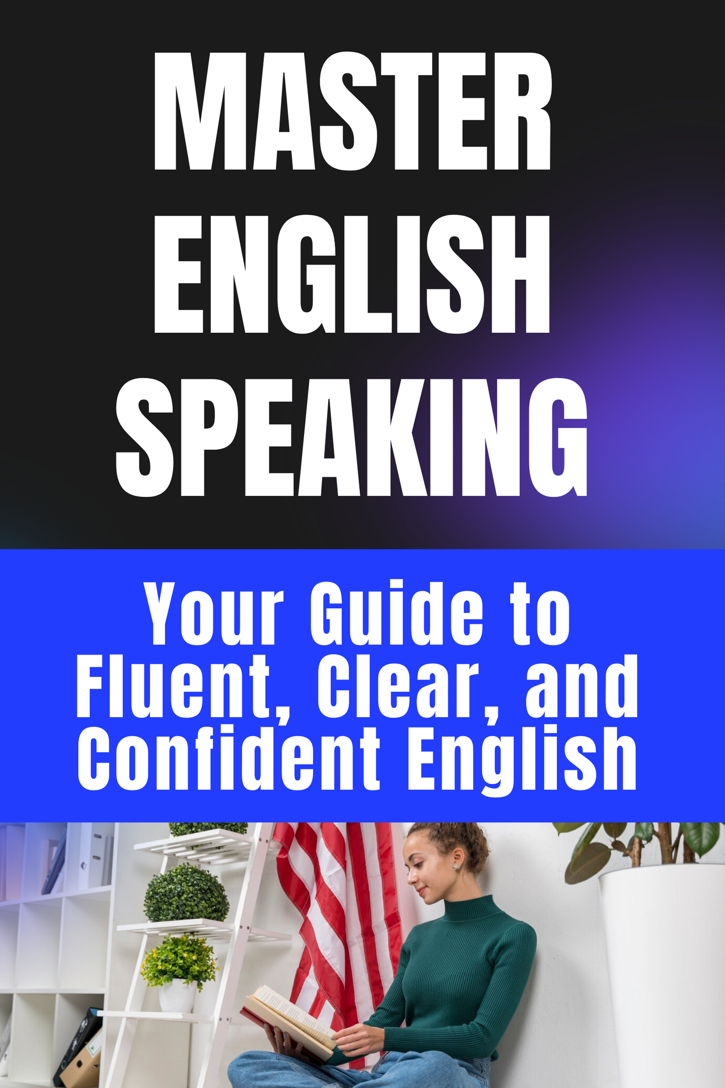 Master English Speaking Your Guide to Fluent, Clear, and Confident English