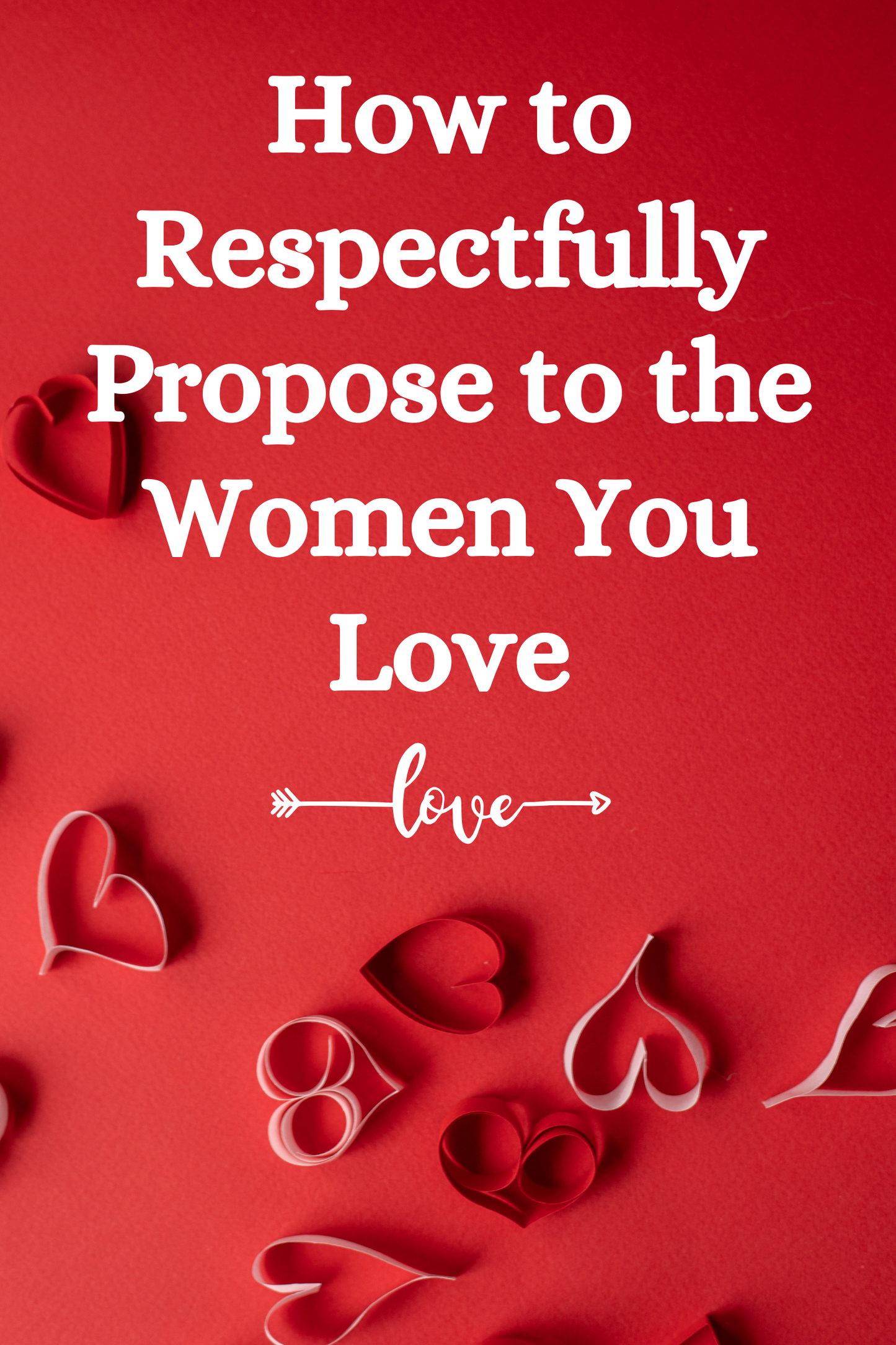 How to Respectfully Propose to the Women You Love