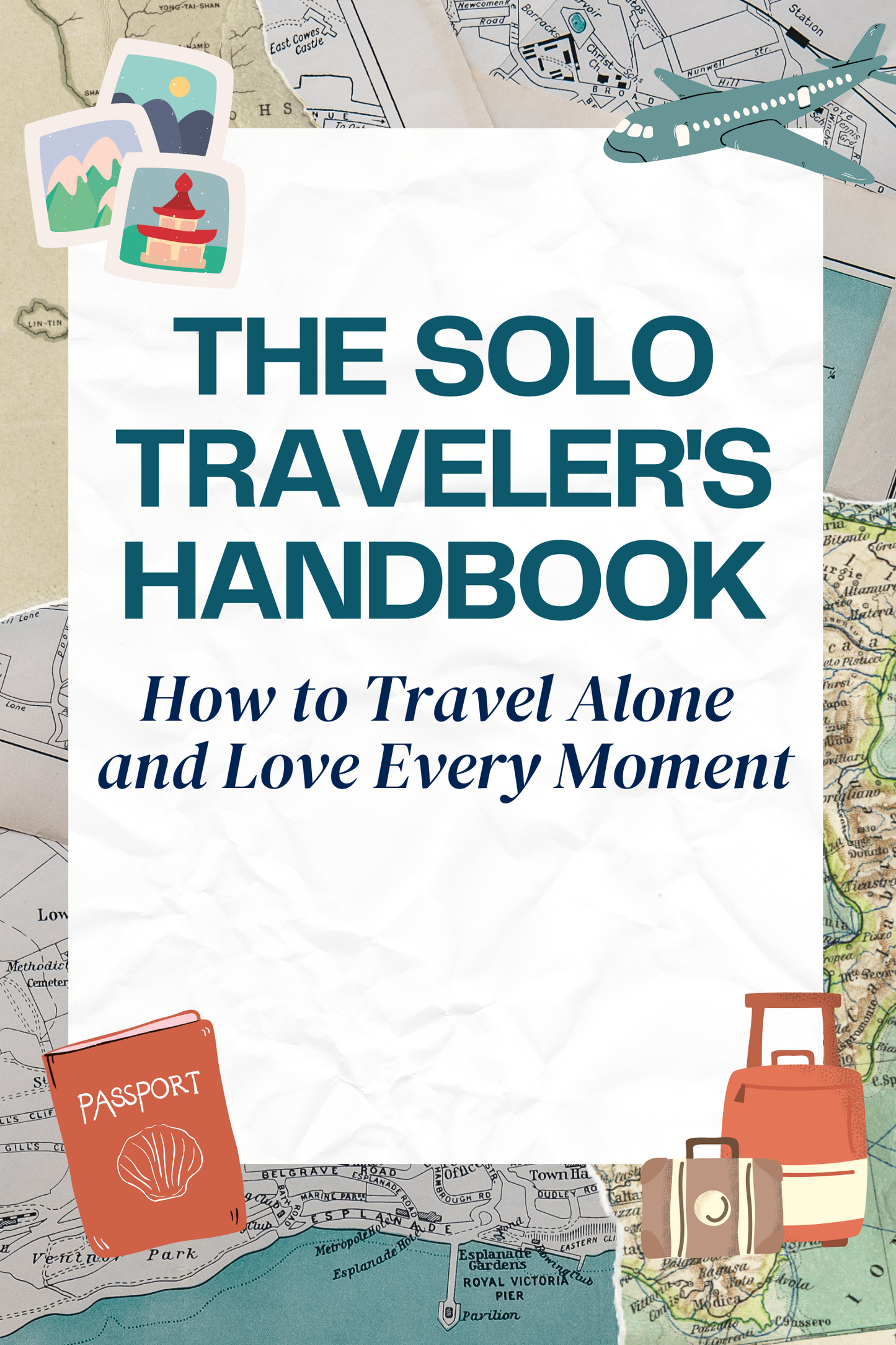 The Solo Traveler's Handbook How to Travel Alone and Love Every Moment