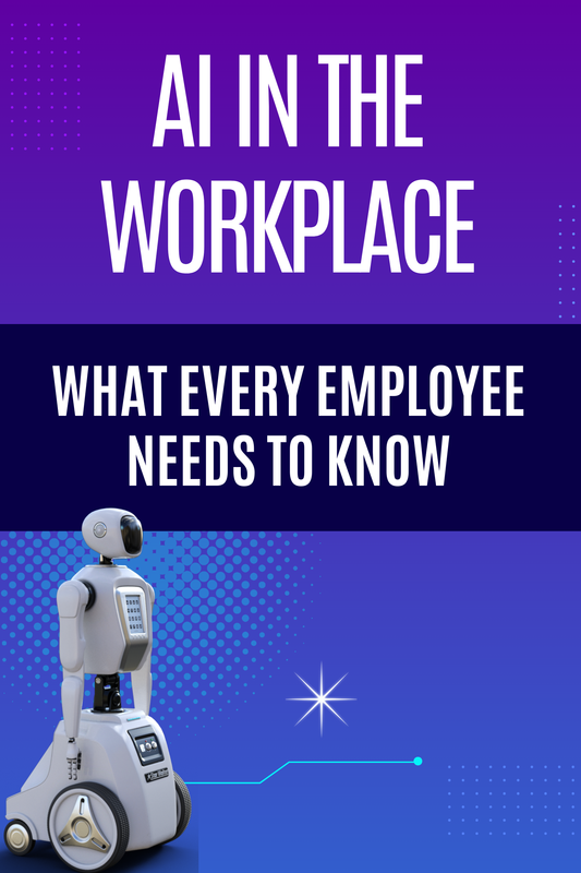 AI in the Workplace What Every Employee Needs to Know
