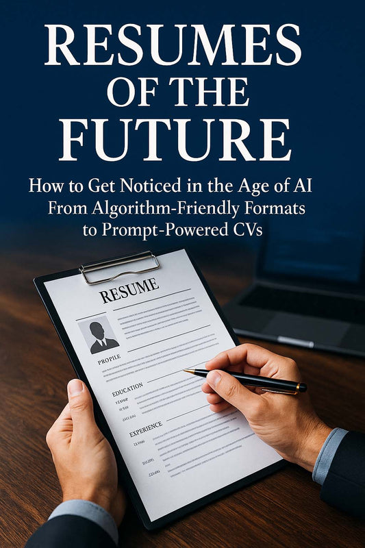 Resumes of the Future - How to Get Noticed in the Age of AI