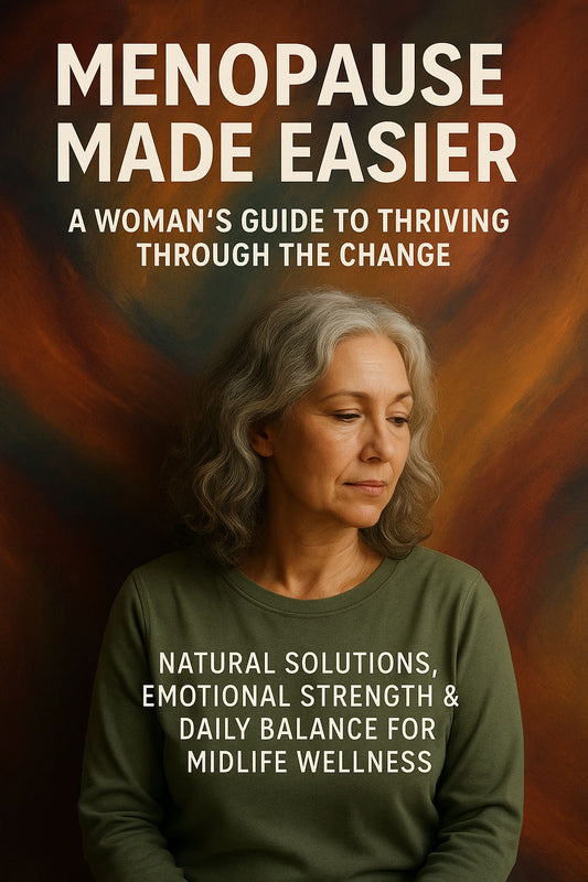 Menopause Made Easier - A Woman’s Guide to Thriving Through the Change