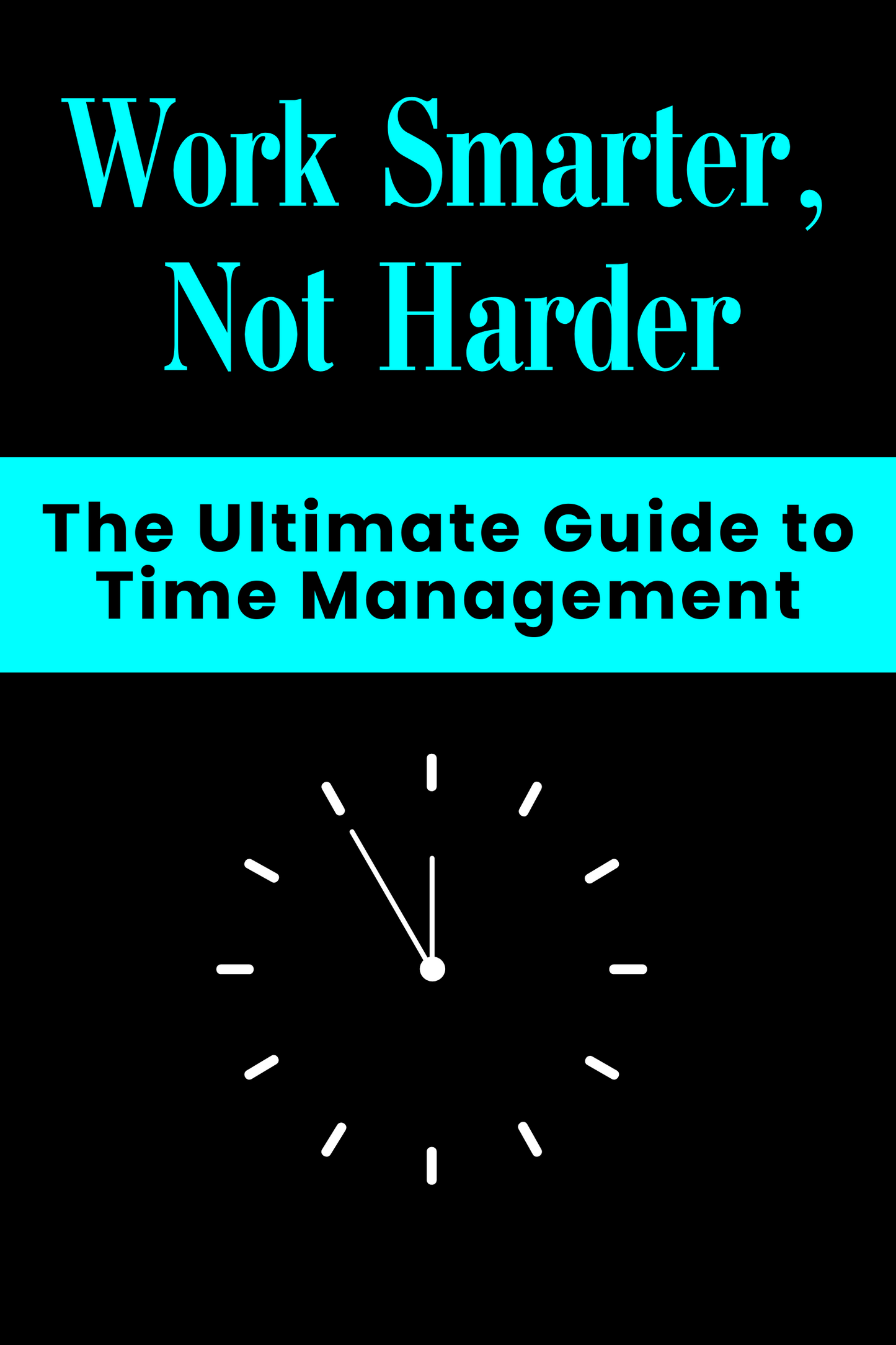 Work Smarter, Not Harder  The Ultimate Guide to Time Management